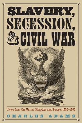 Slavery, Secession, and Civil War 1