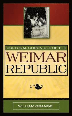 William Grange - Cultural Chronicle of the Weimar Republic, Inbunden