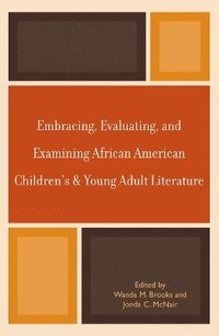 bokomslag Embracing, Evaluating, and Examining African American Children's and Young Adult Literature