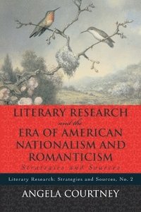 bokomslag Literary Research and the Era of American Nationalism and Romanticism