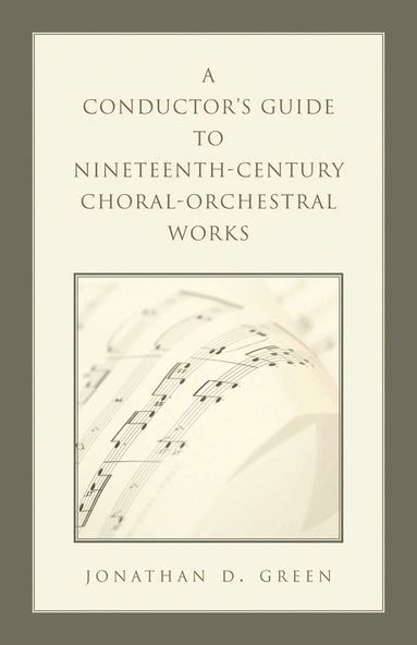 Jonathan D. Green - Conductor's Guide to Nineteenth-Century Choral-Orchestral Works, Inbunden