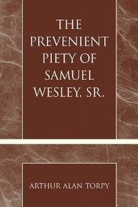 bokomslag The Prevenient Piety of Samuel Wesley, Sr.
