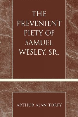 The Prevenient Piety of Samuel Wesley, Sr. 1