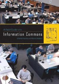bokomslag A Field Guide to the Information Commons