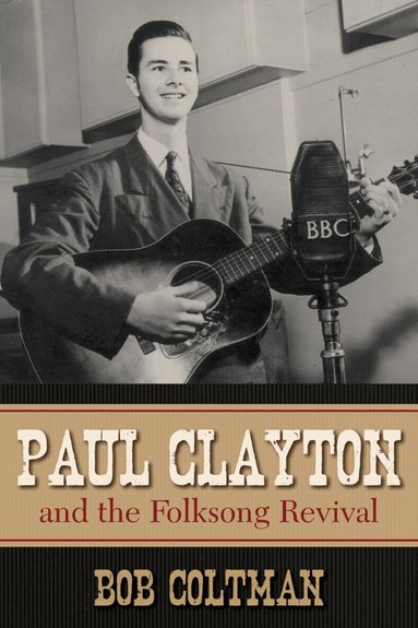 Bob Coltman - Paul Clayton and the Folksong Revival, Häftad