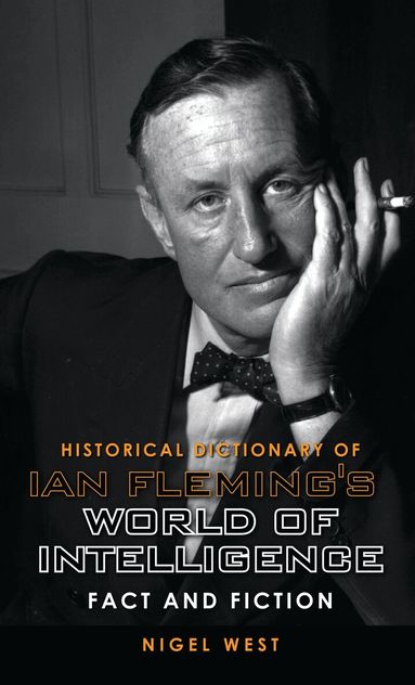 Nigel West - Historical Dictionary of Ian Fleming's World of Intelligence, Inbunden