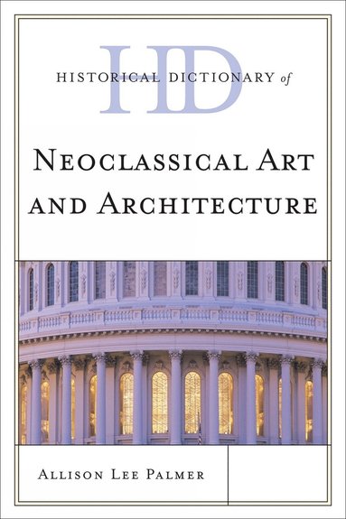 bokomslag Historical Dictionary of Neoclassical Art and Architecture