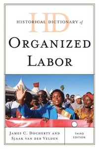 bokomslag Historical Dictionary of Organized Labor