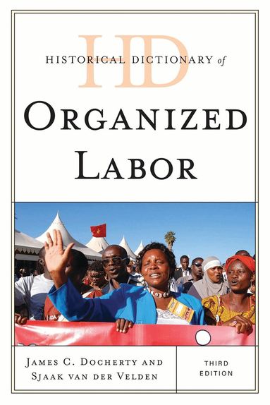 James C. Docherty, Sjaak van der Velden - Historical Dictionary of Organized Labor, Inbunden
