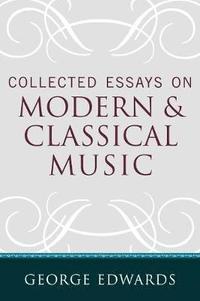 bokomslag Collected Essays on Modern and Classical Music