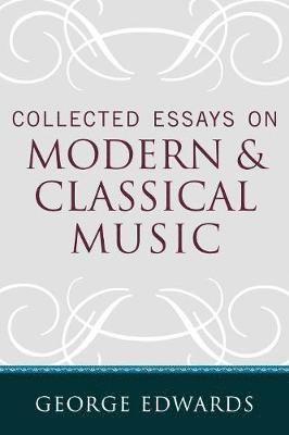 bokomslag Collected Essays on Modern and Classical Music