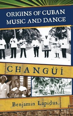 Benjamin Lapidus - Origins of Cuban Music and Dance, Inbunden