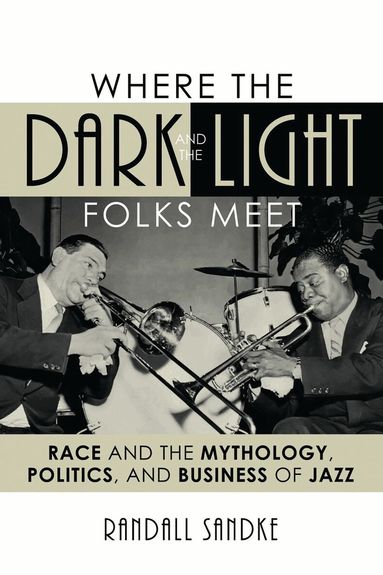 Randall Sandke - Where the Dark and the Light Folks Meet, Inbunden