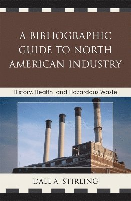 Dale A. Stirling - Bibliographic Guide to North American Industry, Inbunden