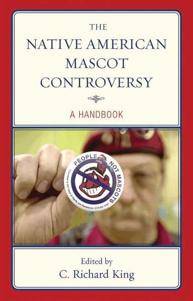 C. Richard King - Native American Mascot Controversy, Inbunden