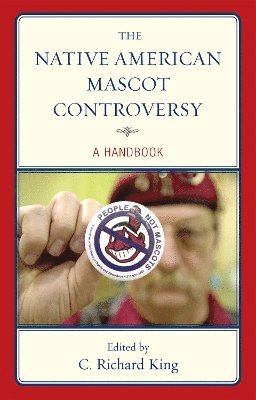 C. Richard King - Native American Mascot Controversy, Inbunden