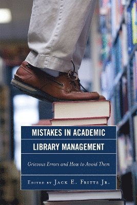 Jack E. Fritts Jr., Jack E. Fritts - Mistakes in Academic Library Management, Häftad