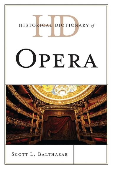 Scott L. Balthazar - Historical Dictionary of Opera, Inbunden
