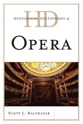 Scott L. Balthazar - Historical Dictionary of Opera, Inbunden