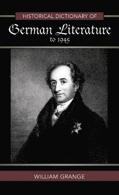 William Grange - Historical Dictionary of German Literature to 1945, Inbunden