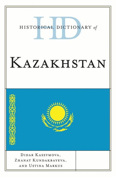 Didar Kassymova, Zhanat Kundakbayeva, Ustina Markus - Historical Dictionary of Kazakhstan, Inbunden