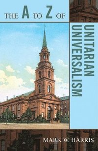 bokomslag The A to Z of Unitarian Universalism