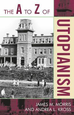James M. Morris, Andrea L Kross, Andrea L. Kross - A to Z of Utopianism, Häftad
