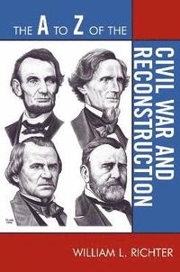 bokomslag The A to Z of the Civil War and Reconstruction
