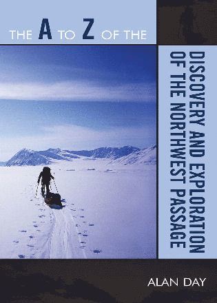 Alan Day - A to Z of the Discovery and Exploration of the Northwest Passage, Häftad