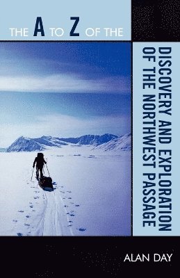 Alan Day - A to Z of the Discovery and Exploration of the Northwest Passage, Häftad