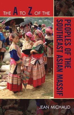 bokomslag A to Z of the Peoples of the Southeast Asian Massif