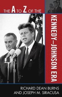 bokomslag The A to Z of the Kennedy-Johnson Era