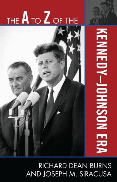 Richard Dean Burns, Joseph M. Siracusa - A to Z of the Kennedy-Johnson Era, Häftad