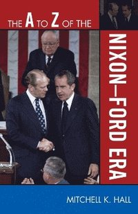 bokomslag The A to Z of the Nixon-Ford Era