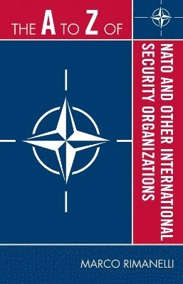 bokomslag The A to Z of NATO and Other International Security Organizations