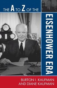 bokomslag The A to Z of the Eisenhower Era