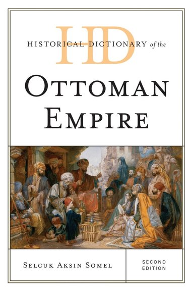 Selcuk Aksin Somel - Historical Dictionary of the Ottoman Empire, Inbunden