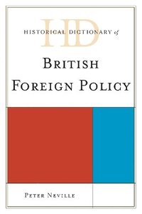 bokomslag Historical Dictionary of British Foreign Policy