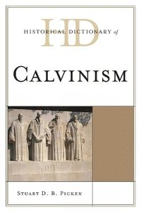 bokomslag Historical Dictionary of Calvinism