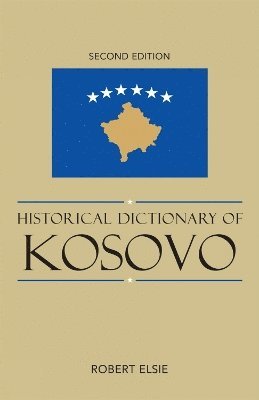 Robert Elsie - Historical Dictionary of Kosovo, Inbunden