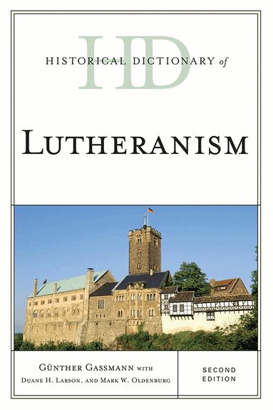 Günther Gassmann, Mark W. Oldenburg - Historical Dictionary of Lutheranism, Inbunden