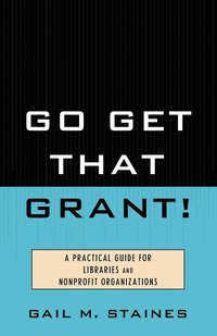 bokomslag Go Get That Grant!: A Practical Guide for Libraries and Nonprofit Organizations
