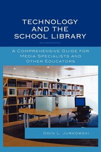bokomslag Technology and the School Library: A Comprehensive Guide for Media Specialists and Other Educators