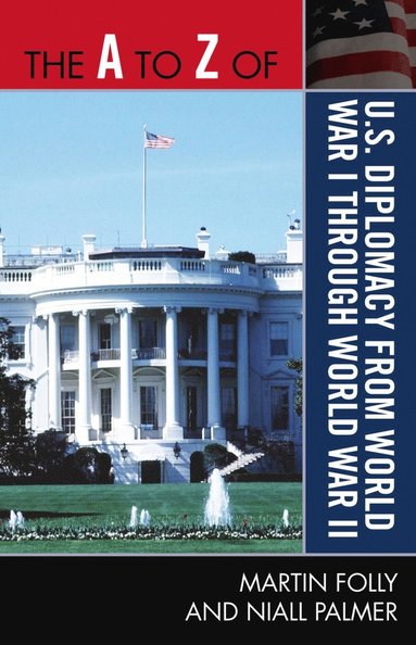 bokomslag A to Z of U.S. Diplomacy from World War I through World War II
