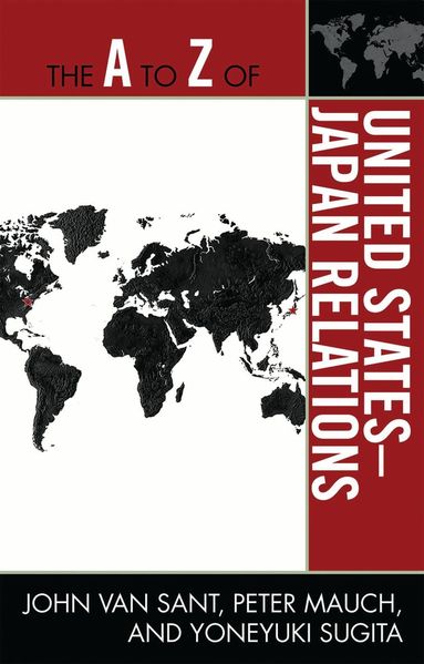 John Van Sant, Peter Mauch, Yoneyuki Sugita - A to Z of United States-Japan Relations, Häftad