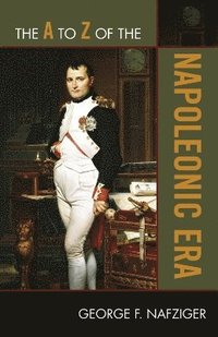bokomslag The A to Z of the Napoleonic Era