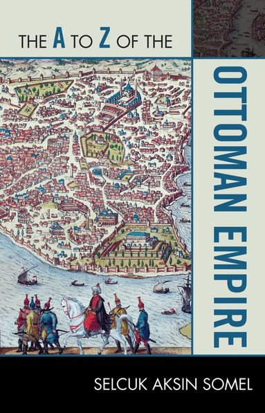Selcuk Aksin Somel - A to Z of the Ottoman Empire, Häftad