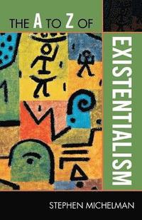 bokomslag The A to Z of Existentialism