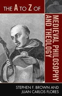 bokomslag The A to Z of Medieval Philosophy and Theology