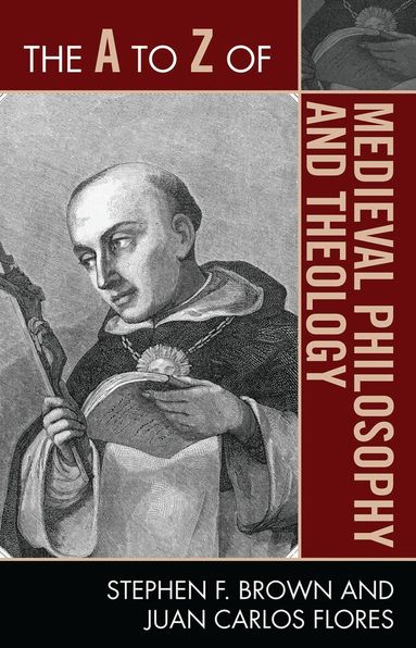 Stephen F. Brown, Juan Carlos Flores - A to Z of Medieval Philosophy and Theology, Häftad